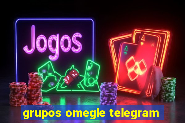 grupos omegle telegram